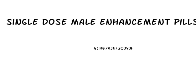 Single Dose Male Enhancement Pills