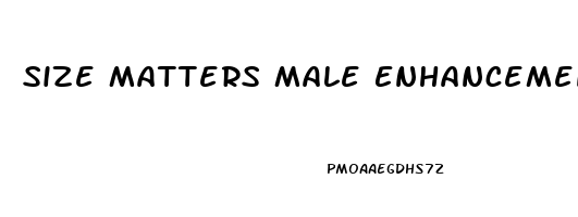 Size Matters Male Enhancement Pills