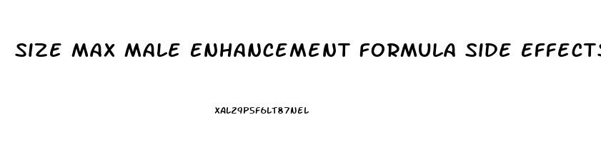 Size Max Male Enhancement Formula Side Effects