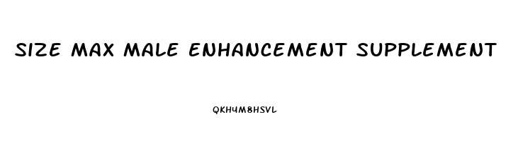 Size Max Male Enhancement Supplement