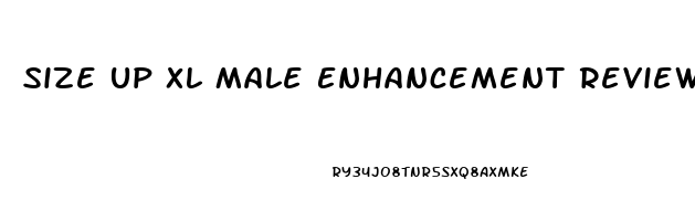 Size Up Xl Male Enhancement Reviews