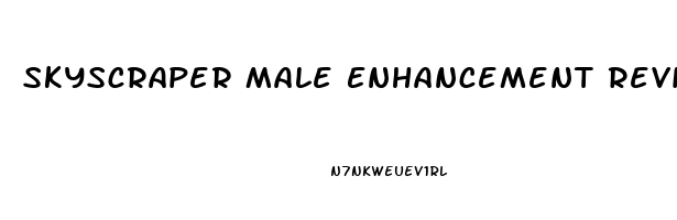 Skyscraper Male Enhancement Reviews