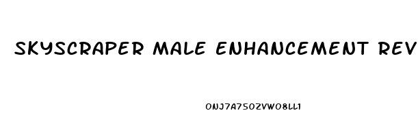 Skyscraper Male Enhancement Reviews