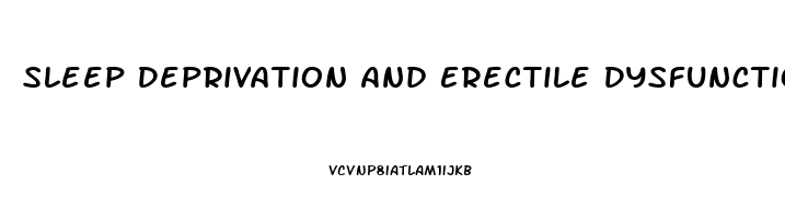 Sleep Deprivation And Erectile Dysfunction