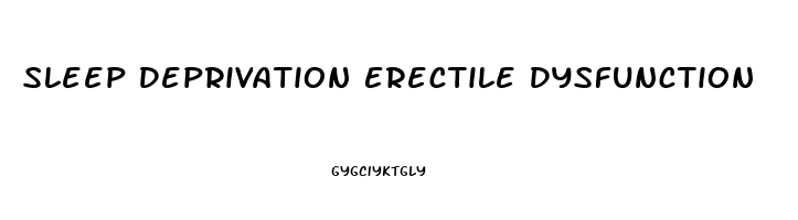 Sleep Deprivation Erectile Dysfunction