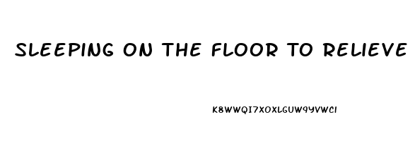 Sleeping On The Floor To Relieve Back Pain
