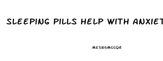 Sleeping Pills Help With Anxiety