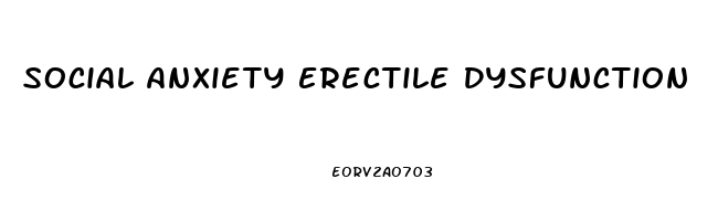 Social Anxiety Erectile Dysfunction