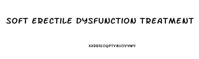 Soft Erectile Dysfunction Treatment