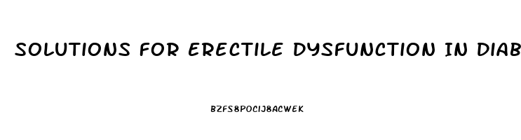 Solutions For Erectile Dysfunction In Diabetics