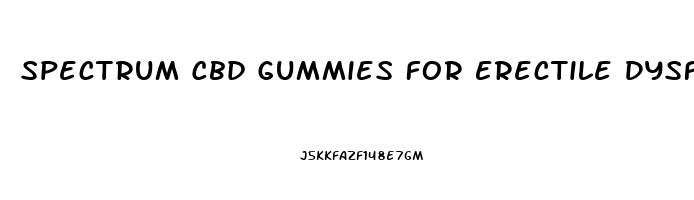 Spectrum Cbd Gummies For Erectile Dysfunction