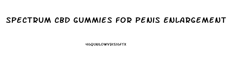 Spectrum Cbd Gummies For Penis Enlargement