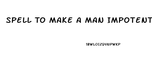 Spell To Make A Man Impotent