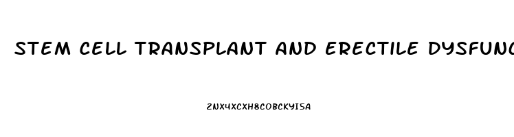 Stem Cell Transplant And Erectile Dysfunction