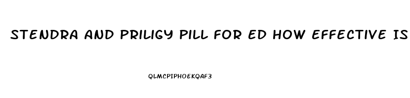 Stendra And Priligy Pill For Ed How Effective Is It