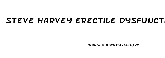 Steve Harvey Erectile Dysfunction