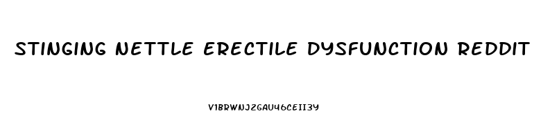 Stinging Nettle Erectile Dysfunction Reddit