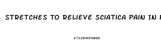 Stretches To Relieve Sciatica Pain In Pregnancy