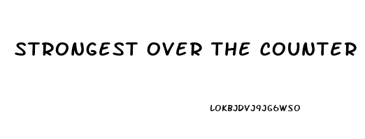 Strongest Over The Counter Male Enhancement Pill