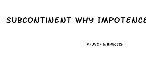 Subcontinent Why Impotence