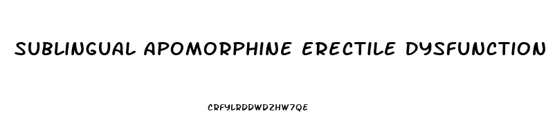 Sublingual Apomorphine Erectile Dysfunction