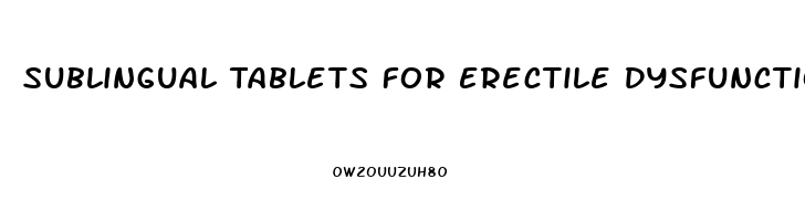 Sublingual Tablets For Erectile Dysfunction