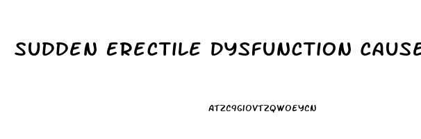 Sudden Erectile Dysfunction Causes