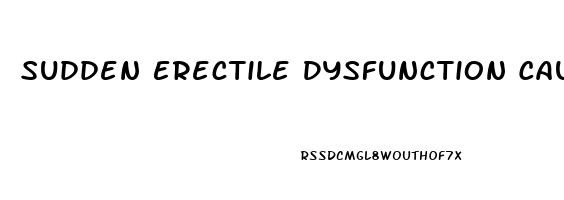 Sudden Erectile Dysfunction Causes