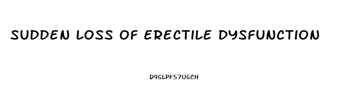 Sudden Loss Of Erectile Dysfunction