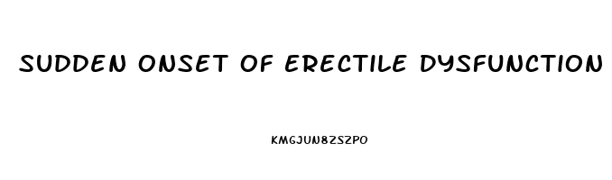 Sudden Onset Of Erectile Dysfunction