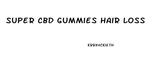 Super Cbd Gummies Hair Loss