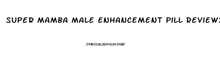 Super Mamba Male Enhancement Pill Reviews