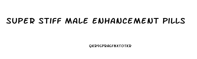 Super Stiff Male Enhancement Pills