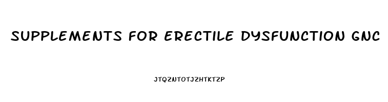 Supplements For Erectile Dysfunction Gnc