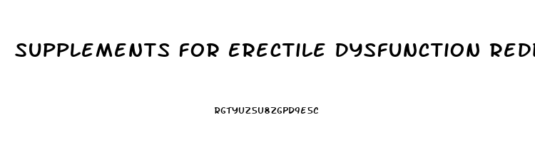 Supplements For Erectile Dysfunction Reddit