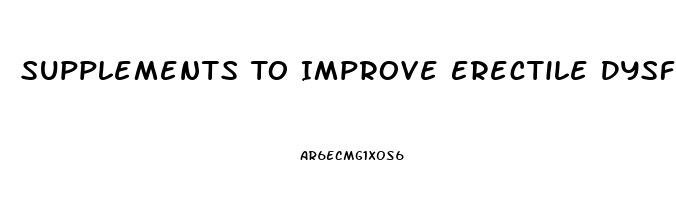 Supplements To Improve Erectile Dysfunction