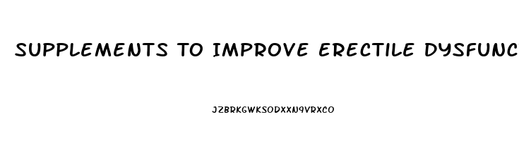 Supplements To Improve Erectile Dysfunction