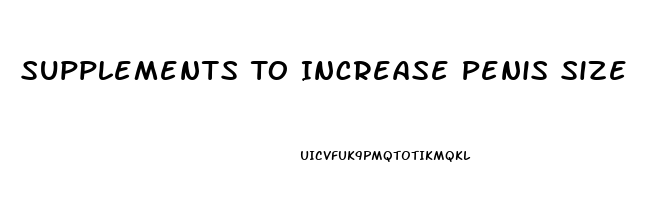 Supplements To Increase Penis Size