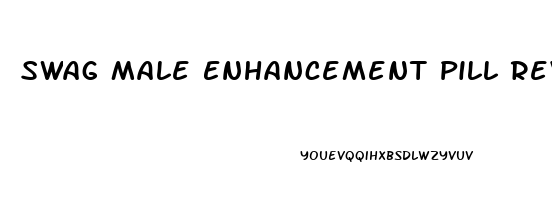 Swag Male Enhancement Pill Reviews