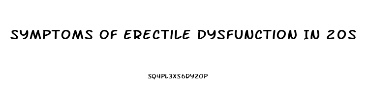 Symptoms Of Erectile Dysfunction In 20s