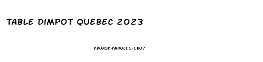 Table Dimpot Quebec 2023