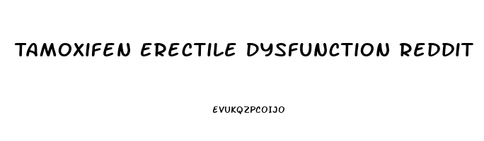 Tamoxifen Erectile Dysfunction Reddit