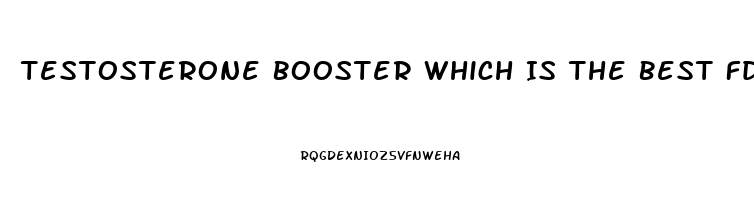 Testosterone Booster Which Is The Best Fda Approved Top 10