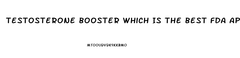 Testosterone Booster Which Is The Best Fda Approved Top 10