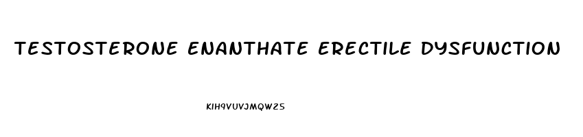 Testosterone Enanthate Erectile Dysfunction