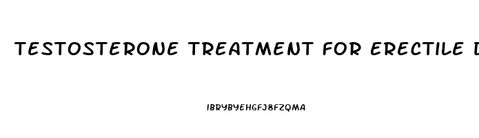 Testosterone Treatment For Erectile Dysfunction