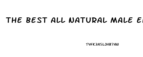 The Best All Natural Male Enhancement Pills