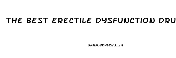 The Best Erectile Dysfunction Drug