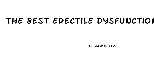 The Best Erectile Dysfunction Medication