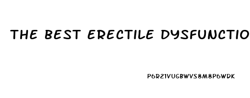 The Best Erectile Dysfunction Treatment